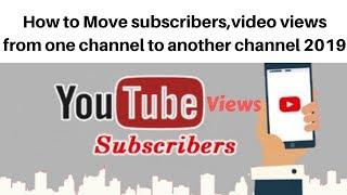 How to Move subscribers,video views from one channel to another channel