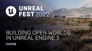 Building Open Worlds in Unreal Engine 5 | Unreal Fest 2022