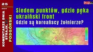 Komentarze dni Strajku:  Siedem punktów, gdzie pęka ukraiński front. Gdzie są koreańscy żołnierze?