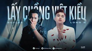 LẤY CHỒNG VIỆT KIỀU | OFFICIAL AUDIO | LONG B x SKYLER 2024