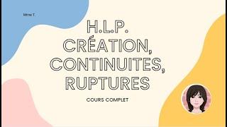 H.L.P. Création, continuités, ruptures - cours complet - littérature