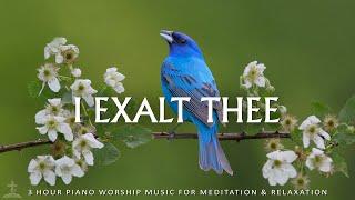 I Exalt Thee: Instrumental Worship Music to Help Stop Overthinking | Christian Piano