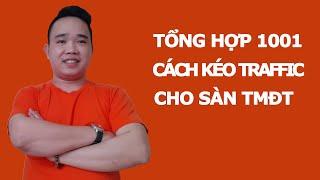 Tổng hợp 1001 cách kéo traffic cho sàn TMĐT Shopee, Lazada, Tiki