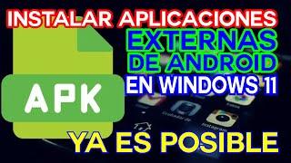 INSTALAR APLICACIONES EXTERNAS DE ANDROID EN WINDOWS 11