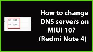 How to change DNS servers on MIUI 10 (Redmi Note 4)?