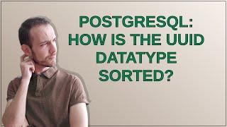 Dba: PostgreSQL: How is the uuid datatype sorted?