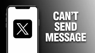 How To Fix X Twitter App Can't Send Message Easy Quick