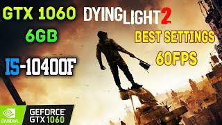 Dying Light 2 - BEST Settings for FPS & Quality - GTX 1060 6GB + I5 10400F | 1080P + 60FPS