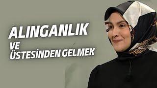 Alınganlık ve Alınganlığın Üstesinden Gelmek - 1