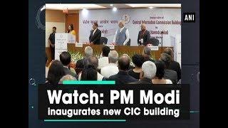 Watch: PM Modi inaugurates new CIC building