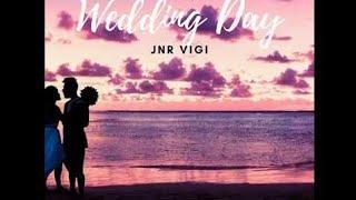 Jnr Vigi - Wedding Day (Ft. Joe Briz) LYRICS