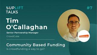 SUPlift Talks #7: Tim O'Callaghan - Community based funding - Is crowdfunding a way to go?