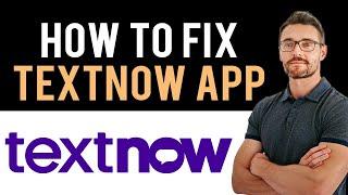  How To Fix TextNow App Not Working (Full Guide)