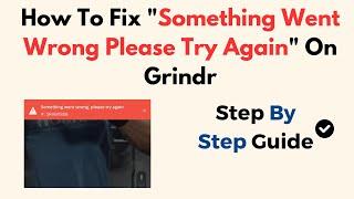 How To Fix "Something Went Wrong Please Try Again" On Grindr