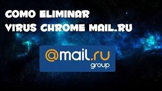 COMO ELIMINAR VIRUS MAIL.RU (GOOGLE CHROME)