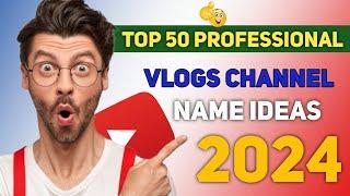 Top 50 Professional Vlogs Channel Unique Name Ideas | Vlogs Channel Name Ideas | Channel Name Ideas