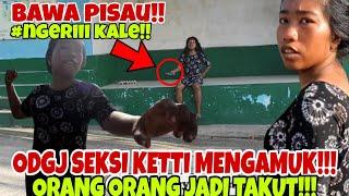 KETTI ODGJ SEKSI MENGAMUK!! SEMUA ORANG TAKUT KARENA KETTI BAWA PISAU