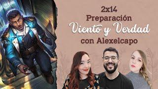 2x14 - Preparación Viento y Verdad con Alexelcapo