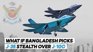 J-35 Over J-10C? How Bangladesh’s Choice Could Redefine Its Air Power