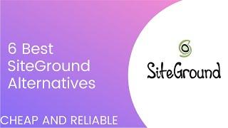 6 SiteGround Alternatives That Are Cheaper & Reliable