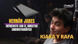 #KiaraYRafa - Entrevista con Hernán Jabes, director cinematográfico