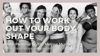 What's your body shape? Why is body Shape SO important? Part 1: Body Shape Master Classe Series.