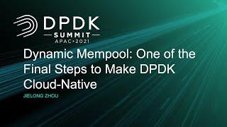 Dynamic Mempool: One of the Final Steps to Make DPDK Cloud-Native - Jielong Zhou