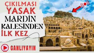 ÇIKILMASI YASAK OLAN MARDİN KALESİ'NDEN CANLI YAYIN / İLK KEZ / Talha Uğurluel