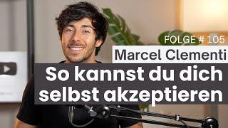 Lerne Selbstliebe, Akzeptanz & Selbstvertrauen - Folge # 105 Good Vibes Podcast mit Marcel Clementi