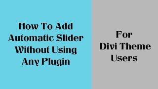 Automatic Slider Without Using Any Plugin In WordPress With Divi Theme | Beginners