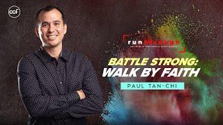 Battle Strong: Walk by Faith | Paul Tan-Chi | Run Through