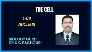 L-06 | Nucleus | The Cell | NEET| With NCERT Explanation