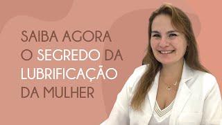 O segredo sobre a LUBRIFICAÇÃO da mulher