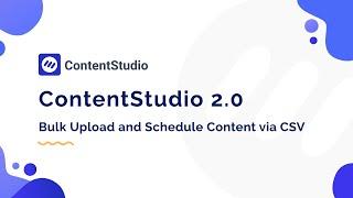 Bulk Upload and Schedule Content via CSV - ContentStudio