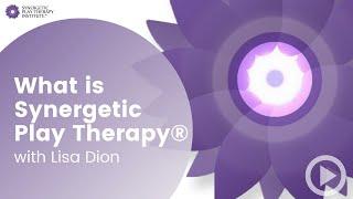 What is Synergetic Play Therapy? - with Lisa Dion