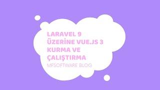 Laravel 9 Üzerine Vue.js 3 Kurma ve Çalıştırma | MFSoftware