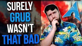 Was Grub On Arch Linux Really That Bad?