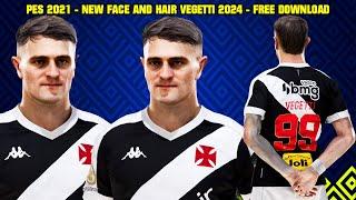 PES 2021 - NEW FACE AND HAIR VEGETTI 2024 - 4K