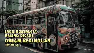 LAGU NOSTALGIA PALING DICARI - DALAM KERINDUAN I The Mercy's I By KRISHNAULY MIX VLOG