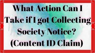 What Action Can I Take if I got Collecting Society Notice? ( Content ID Claim)