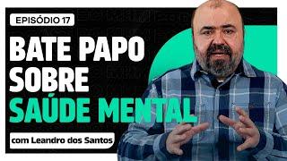 como anda a SAÚDE MENTAL do HOMENS (com Leandro dos Santos) | PODCAST do MHM 017