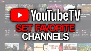 How to Set Favorite Channels on YouTube TV (2025) - Full Guide