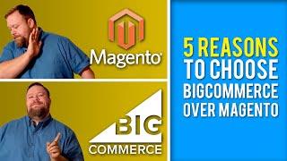 5 Reasons you should choose BigCommerce vs Magento