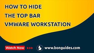 How to Hide the Top Bar in VMware Workstation in Full Screen Mode in Windows 10, 11