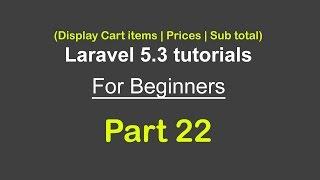 Display Cart items | Items Rows | Prices | Sub total | Laravel 5.3 tutorial for beginners - Part 22