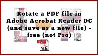 Rotate a PDF file in Adobe Acrobat Reader DC (and save as a new file) - free