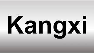 How to Pronounce Kangxi