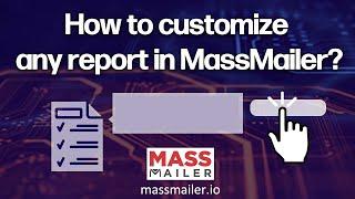 How to customize any report in MassMailer?