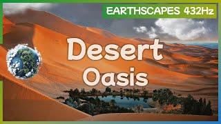 432Hz Healing Frequencies | Desert Oasis Earthscape | Relaxing Nature Sounds