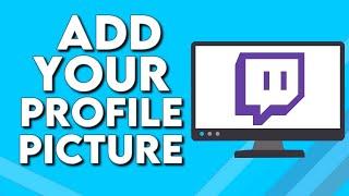How To Change And Add Your Profile Picture on Twitch
